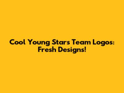 Cool Young Stars Team Logos: Fresh Designs!
