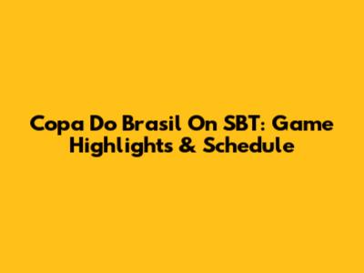 Copa Do Brasil On SBT: Game Highlights & Schedule