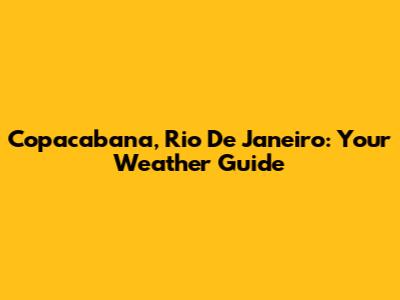 Copacabana, Rio De Janeiro: Your Weather Guide