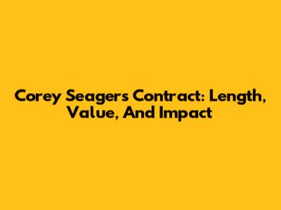 Corey Seager's Contract: Length, Value, And Impact