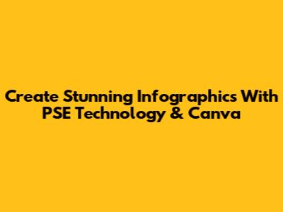 Create Stunning Infographics With PSE Technology & Canva