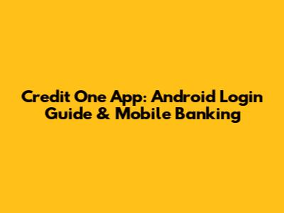 Credit One App: Android Login Guide & Mobile Banking