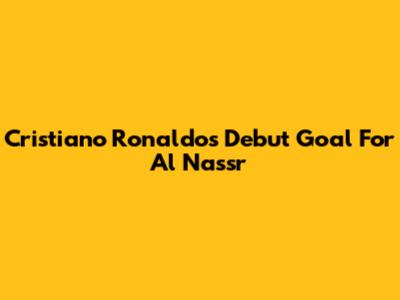 Cristiano Ronaldo's Debut Goal For Al Nassr
