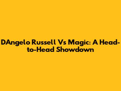D'Angelo Russell Vs Magic: A Head-to-Head Showdown