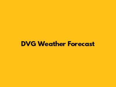 DVG Weather Forecast