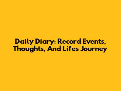 Daily Diary: Record Events, Thoughts, And Life's Journey