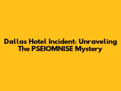 Dallas Hotel Incident: Unraveling The PSEIOMNISE Mystery