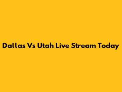 Dallas Vs Utah Live Stream Today