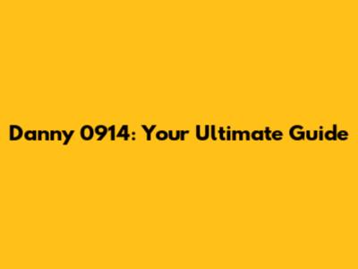 Danny 0914: Your Ultimate Guide