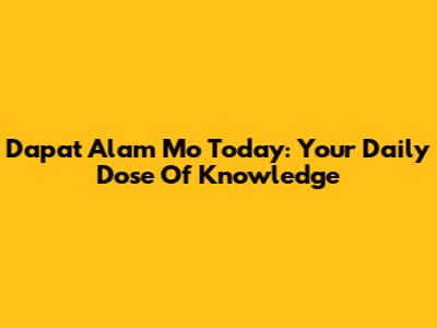 Dapat Alam Mo Today: Your Daily Dose Of Knowledge