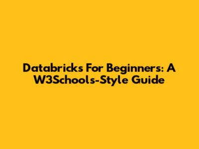 Databricks For Beginners: A W3Schools-Style Guide