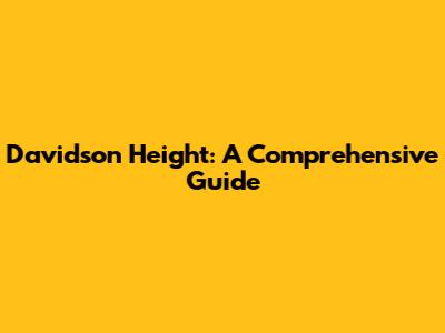 Davidson Height: A Comprehensive Guide
