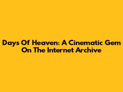 Days Of Heaven: A Cinematic Gem On The Internet Archive