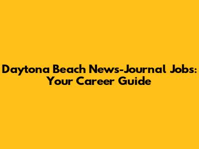 Daytona Beach News-Journal Jobs: Your Career Guide