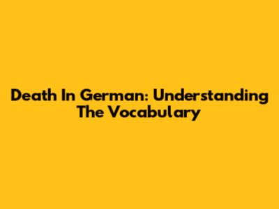 Death In German: Understanding The Vocabulary