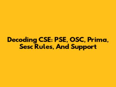 Decoding CSE: PSE, OSC, Prima, Sesc Rules, And Support