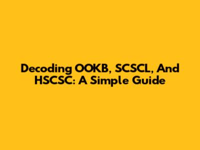Decoding OOKB, SCSCL, And HSCSC: A Simple Guide