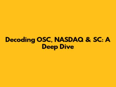 Decoding OSC, NASDAQ & SC: A Deep Dive