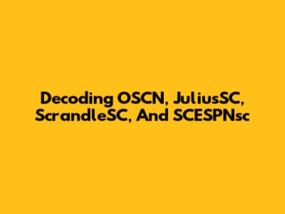 Decoding OSCN, JuliusSC, ScrandleSC, And SCESPNsc