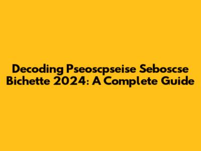 Decoding Pseoscpseise Seboscse Bichette 2024: A Complete Guide