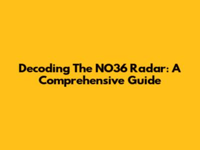 Decoding The NO36 Radar: A Comprehensive Guide