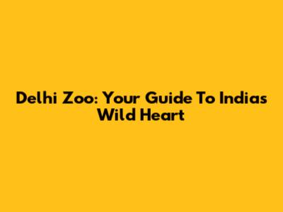 Delhi Zoo: Your Guide To India's Wild Heart