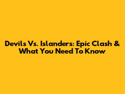 Devils Vs. Islanders: Epic Clash & What You Need To Know