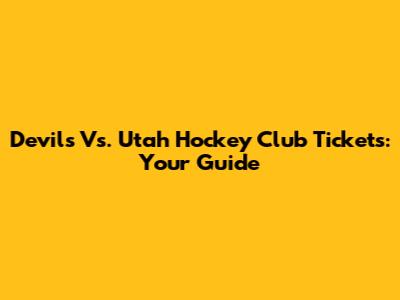 Devils Vs. Utah Hockey Club Tickets: Your Guide