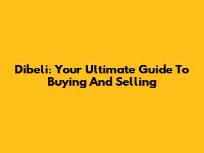 Dibeli: Your Ultimate Guide To Buying And Selling