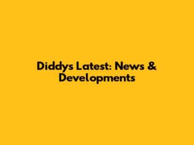 Diddy's Latest: News & Developments