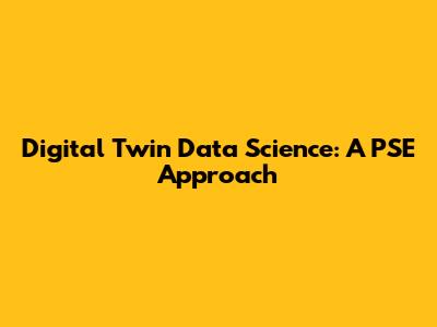 Digital Twin Data Science: A PSE Approach
