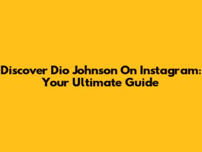 Discover Dio Johnson On Instagram: Your Ultimate Guide
