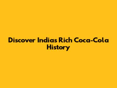Discover India's Rich Coca-Cola History
