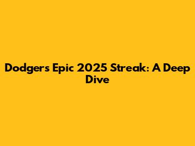 Dodgers' Epic 2025 Streak: A Deep Dive