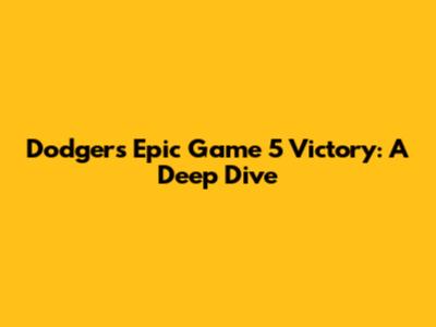 Dodgers' Epic Game 5 Victory: A Deep Dive