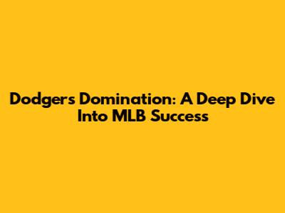 Dodgers Domination: A Deep Dive Into MLB Success