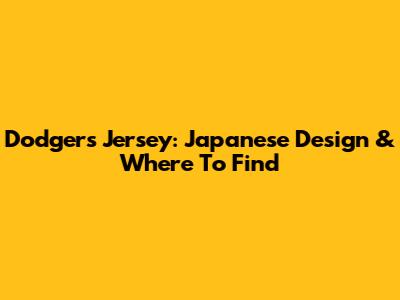 Dodgers Jersey: Japanese Design & Where To Find