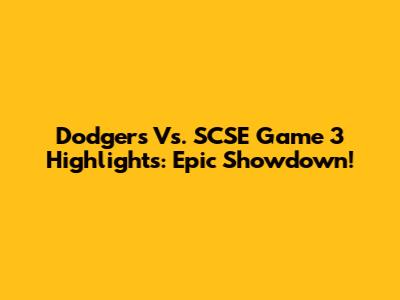 Dodgers Vs. SCSE Game 3 Highlights: Epic Showdown!
