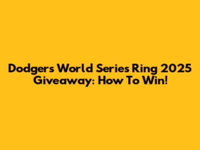 Dodgers World Series Ring 2025 Giveaway: How To Win!