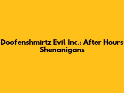 Doofenshmirtz Evil Inc.: After Hours Shenanigans