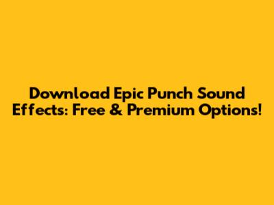 Download Epic Punch Sound Effects: Free & Premium Options!