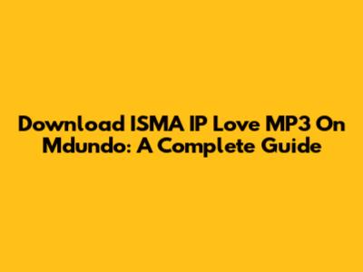 Download ISMA IP Love MP3 On Mdundo: A Complete Guide