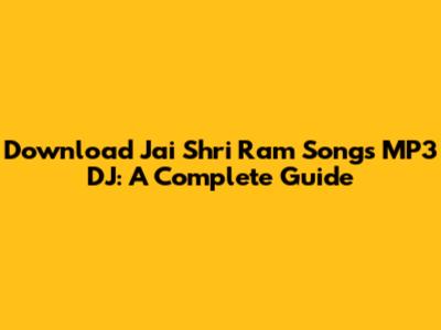 Download Jai Shri Ram Songs MP3 DJ: A Complete Guide