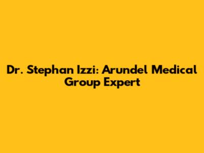 Dr. Stephan Izzi: Arundel Medical Group Expert
