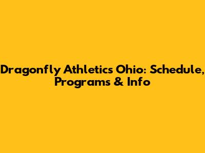Dragonfly Athletics Ohio: Schedule, Programs & Info