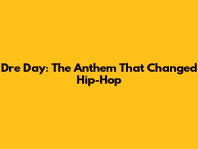 Dre Day: The Anthem That Changed Hip-Hop