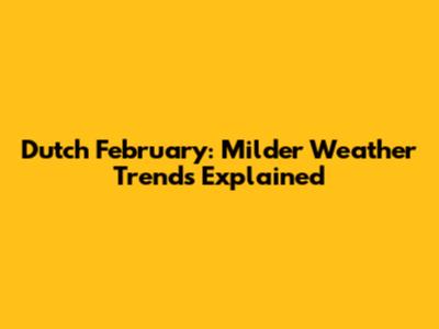 Dutch February: Milder Weather Trends Explained