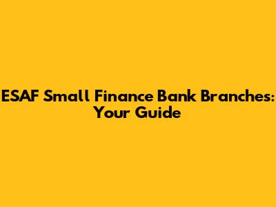 ESAF Small Finance Bank Branches: Your Guide