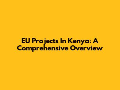 EU Projects In Kenya: A Comprehensive Overview