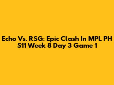Echo Vs. RSG: Epic Clash In MPL PH S11 Week 8 Day 3 Game 1